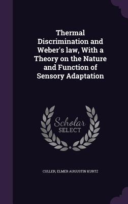 Thermal Discrimination and Weber's law, With a Theory on the Nature and Function of Sensory Adaptation