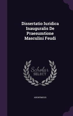 Dissertatio Iuridica Inauguralis De Praesumtione Masculini Feudi