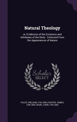 Natural Theology: or, Evidences of the Existence and Attributes of the Deity : Collected From the Appearances of Nature
