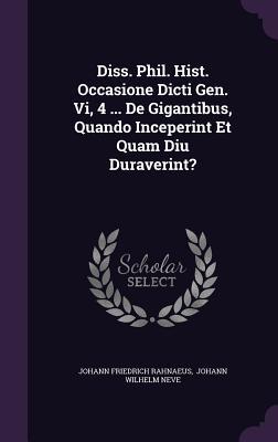 Diss. Phil. Hist. Occasione Dicti Gen. Vi, 4 ... De Gigantibus, Quando Inceperint Et Quam Diu Duraverint?