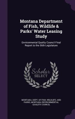 Montana Department of Fish, Wildlife & Parks' Water Leasing Study: Environmental Quality Council Final Report to the 56th Legislature
