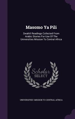 Masomo Ya Pili: Swahili Readings Collected From Arabic Stories For Use Of The Universities Mission To Central Africa