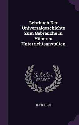 Lehrbuch Der Universalgeschichte Zum Gebrauche In Höheren Unterrichtsanstalten