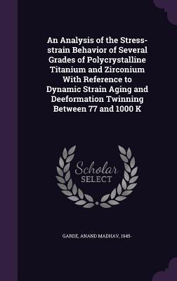 An Analysis of the Stress-strain Behavior of Several Grades of Polycrystalline Titanium and Zirconium With Reference to Dynamic Strain Aging and Deeformation Twinning Between 77 and 1000 K