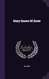 Mary Queen Of Scots Mary Queen Of Scots
