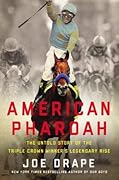 American Pharoah: The Untold Story of the Triple Crown Winner&#x27;s Legendary Rise 