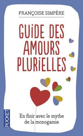 Guide Des Amours Plurielles: Pour Une Écologie Amoureuse