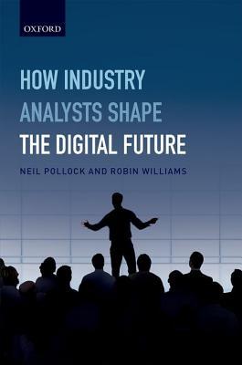 How Industry Analysts Shape the Digital Future (Hardcover)