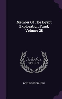Memoir Of The Egypt Exploration Fund, Volume 28