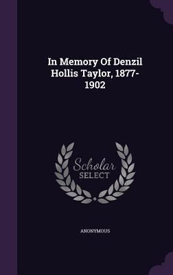 In Memory Of Denzil Hollis Taylor, 1877-1902