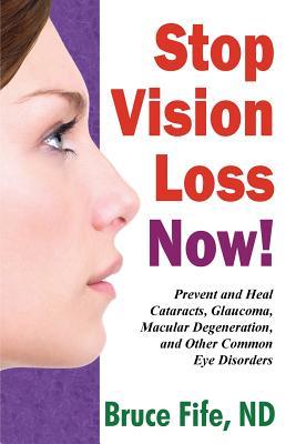 pdf download Stop Vision Loss Now!: Prevent and Heal Cataracts, Glaucoma, Macular Degeneration, and Other Common Eye Disorders