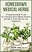 Homegrown Medical Herbs: 10 Important Herbs To Use For Treatment And In Beauty Products And Tips To Grow Them On Your Windowsill: (With Pictures, Medicinal ... Remedies, Antibiotics) (Herbal Antivirals)