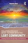 Solution-Focused Brief Therapy with the Lgbt Community: Creating Futures Through Hope and Resilience