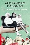El tiempo que nos une by Alejandro Palomas