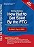 Starting a Business: How Not to Get Sued By the FTC: The Definitive Handbook For Online Business Owners, Internet Marketers, & Digital Entrepreneurs