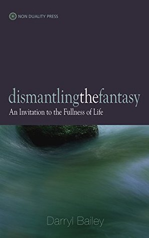 Dismantling the Fantasy: An Invitation to the Fullness of Life (Kindle Edition)