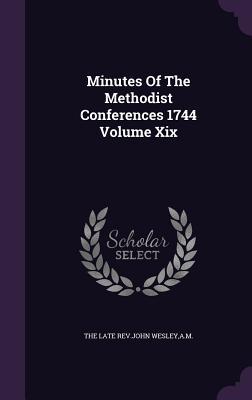 Minutes of the Methodist Conferences 1744 Volume XIX
