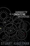 Humanity in a Creative Universe by Stuart A. Kauffman