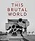 This Brutal World by Peter Chadwick
