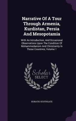 Narrative Of A Tour Through Armenia, Kurdistan, Persia And Mesopotamia: With An Introduction, And Occasional Observations Upon The Condition Of ... And Christianity In Those Countries, Volume 1