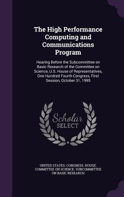 The High Performance Computing and Communications Program: Hearing Before the Subcommittee on Basic Research of the Committee on Science, U.S. House ... Congress, First Session, October 31, 1995