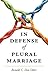 In Defense of Plural Marriage