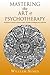 Mastering the Art of Psychotherapy: The Principles Of Effective Psychological Change, Challenging The Boundaries Of Self-Expression