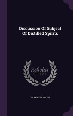 Discussion Of Subject Of Distilled Spirits