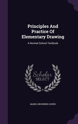 Principles And Practice Of Elementary Drawing: A Normal School Textbook