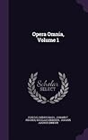 Opera Omnia, Volume 1