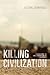 Killing Civilization: A Reassessment of Early Urbanism and Its Consequences