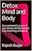 Detox Mind and Body: Guaranteed Success if you follow 30 Minutes a Day morning schedule