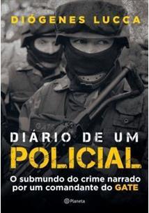 Diário de Um Policial: O Submundo do Crime Narrado por Um Comandante do GATE