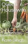 Queen Housewife: A Guide For The New Housewife
