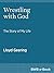 Wrestling With God: The Sto...