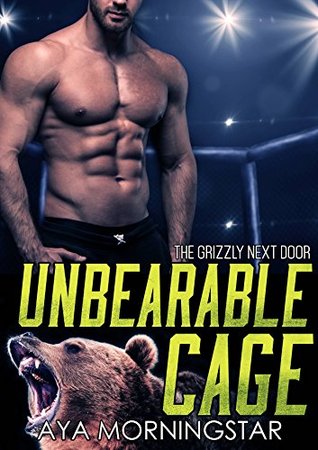 Unbearable Cage (Grizzly Next Door #3)