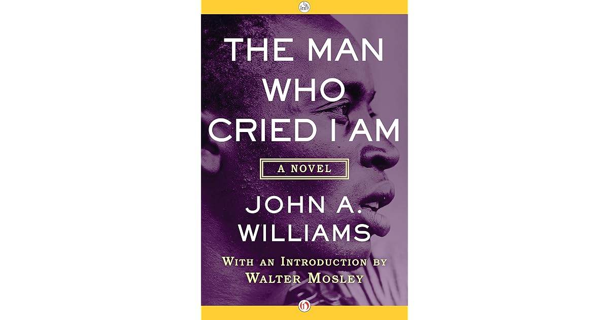 The Man Who Cried I Am A Novel by John A. Williams