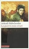 La guerra más cruel by Arkady Babchenko
