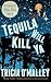 Tequila Will Kill Ya (The A...