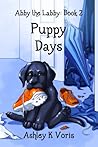 Puppy Days by Ashley K. Voris