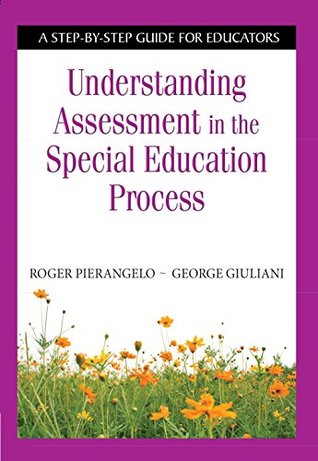 Understanding Assessment in the Special Education Process: A Step-by-Step Guide for Educators (Kindle Edition)