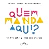 Quem manda aqui? Um livro sobre política para crianças by André Rodrigues