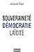 Souveraineté, Démocratie, Laïcité