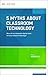 5 Myths About Classroom Technology: How do we integrate digital tools to truly enhance learning? (ASCD Arias)
