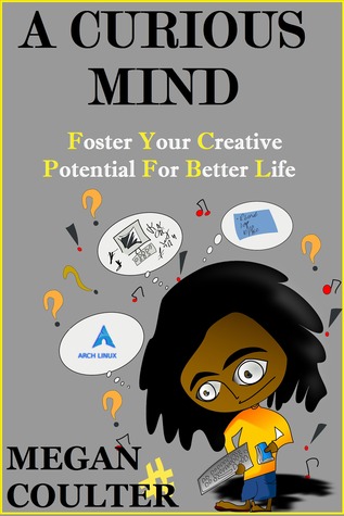 A Curious Mind Foster Your Creative Potential For Better Life By Megan Coulter A Curious Mind Foster Your Creative Potential For Better Life By Megan Coulter