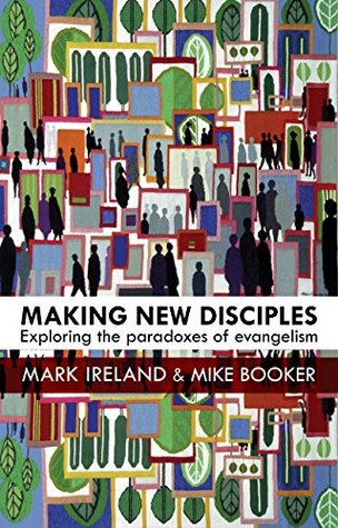 Making New Disciples: Exploring the Paradoxes of Evangelism (Kindle Edition)