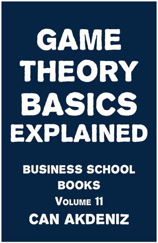 Game Theory Basics Explained: Business School Books, Volume 11