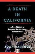 A Death in California: A True Account of Love and Murder Among the Very Rich