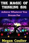 The Magic Of Thinking Big: Achieve Whatever You Dream For