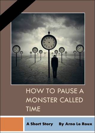How To Pause A Monster Called Time: A Short Strory